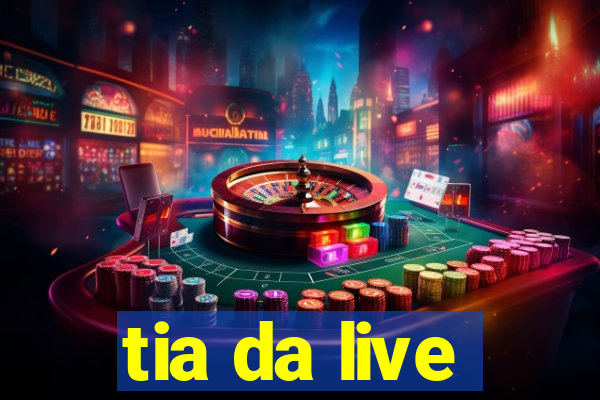 tia da live